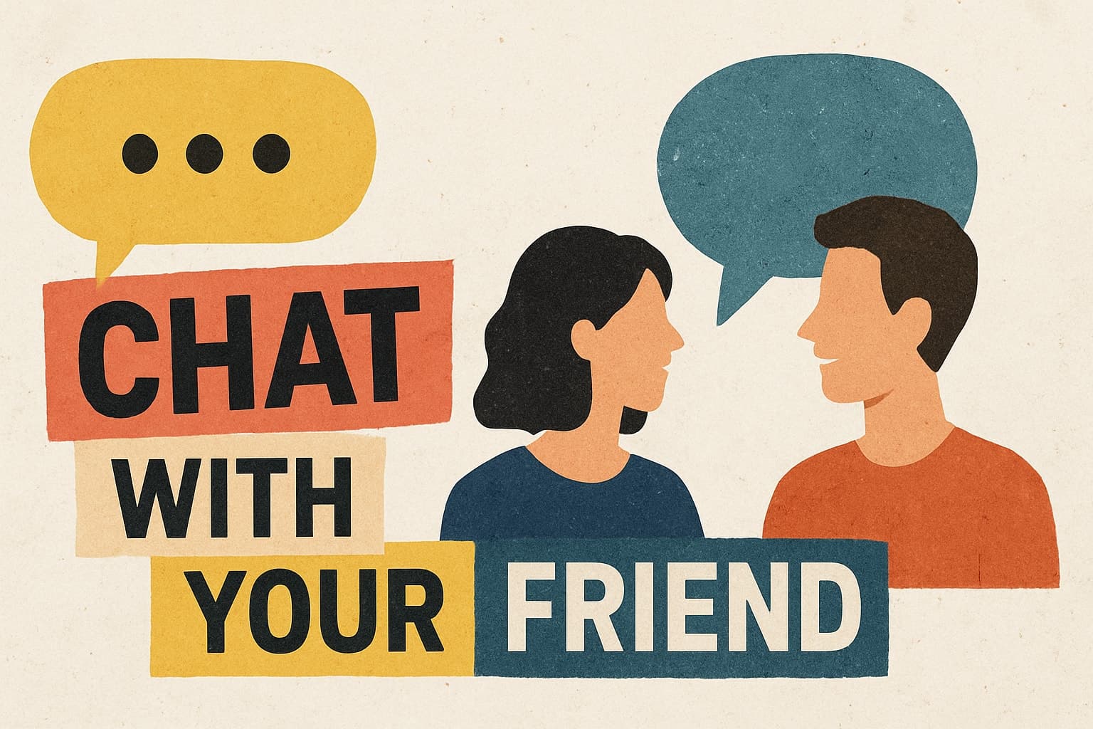 Chat With Your Friend: The Essential Guide for 2026